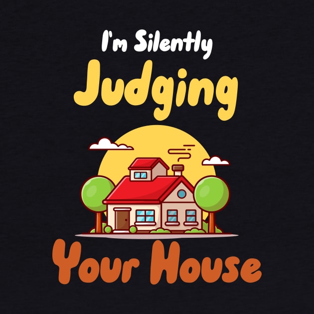 I'm Silently Judging Your House by maxcode